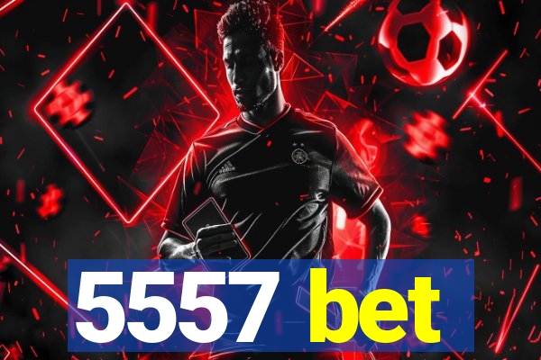 5557 bet